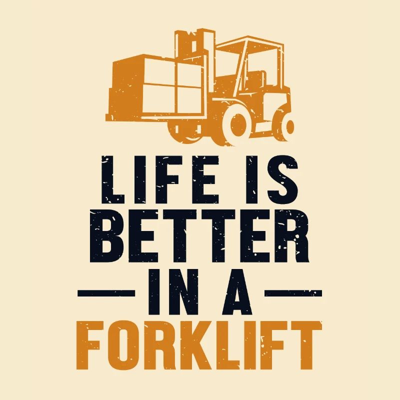 Life Is Better In A Forklift Forklift Driver