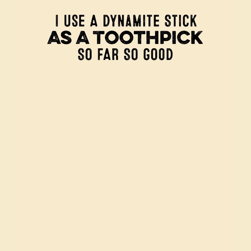 I Use A Dynamite Stick As A Toothpick Relax Cool