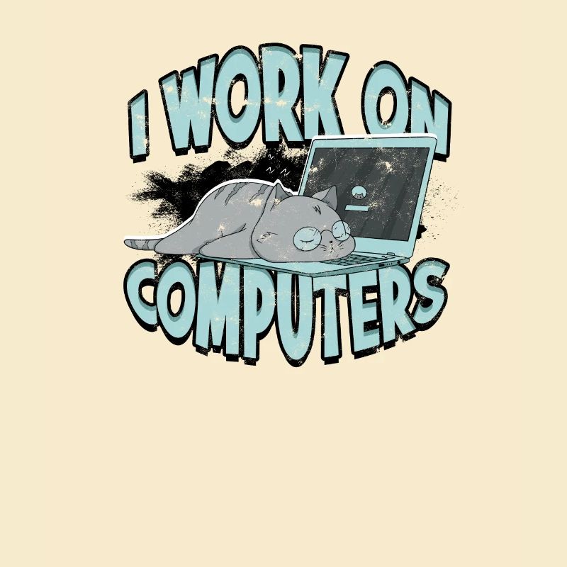 I WORK ON COMPUTERS - Cat and Computers - Tech