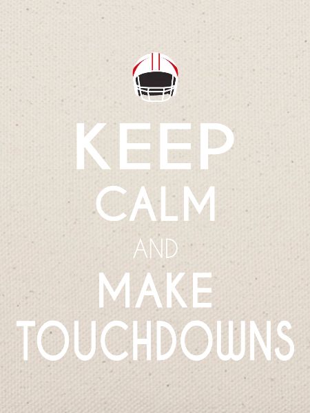 Keep Calm and Make Touchdowns