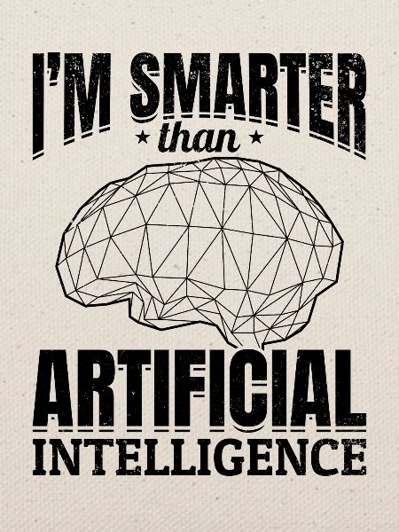 I'm Smarter Than Artificial Intelligence