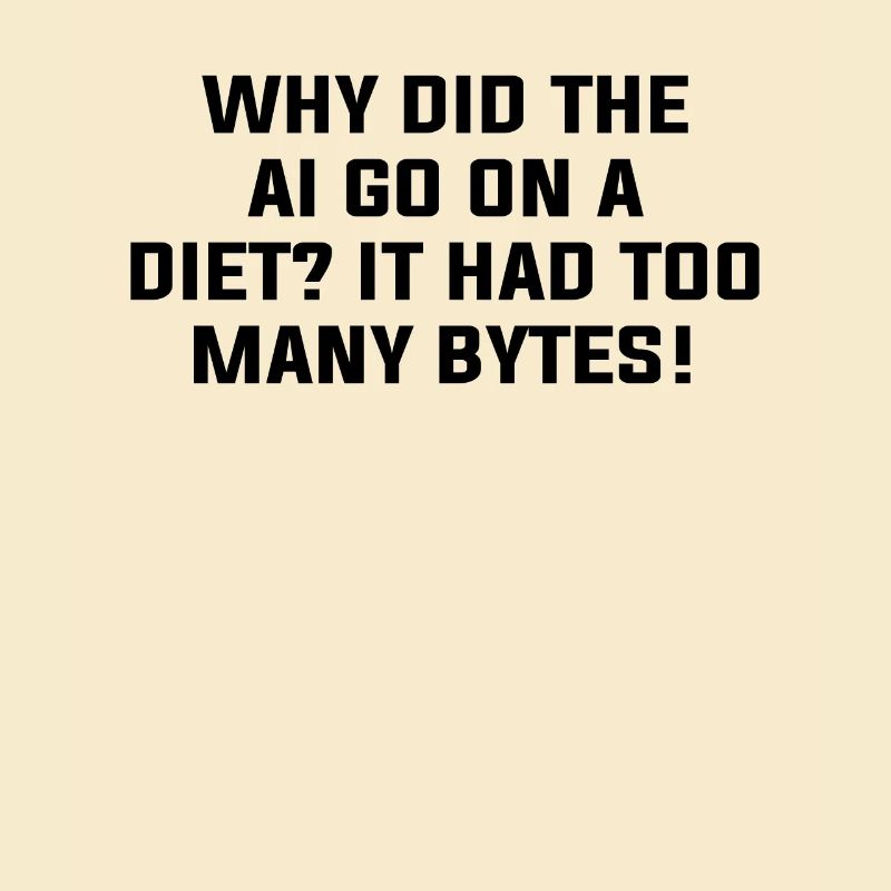 Why Did The AI Go On A Diet? It Had Too Many Bytes
