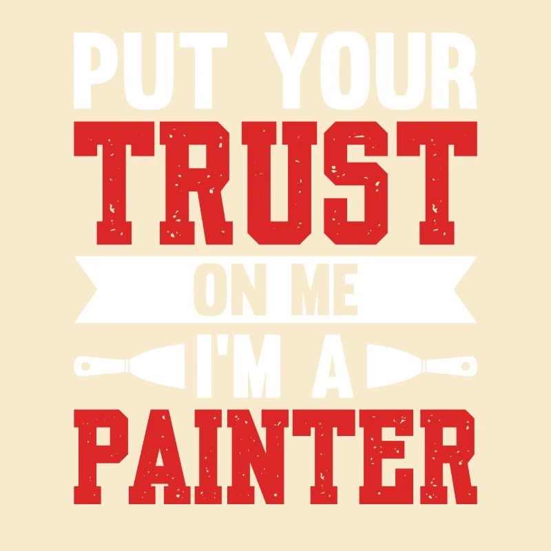 Put Your Trust On Me I'm A Painter