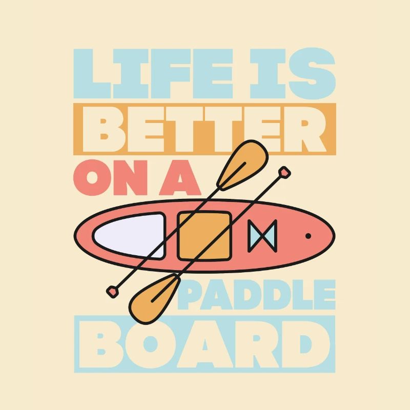 Life is Better On A Paddle Board Stand Up Paddling