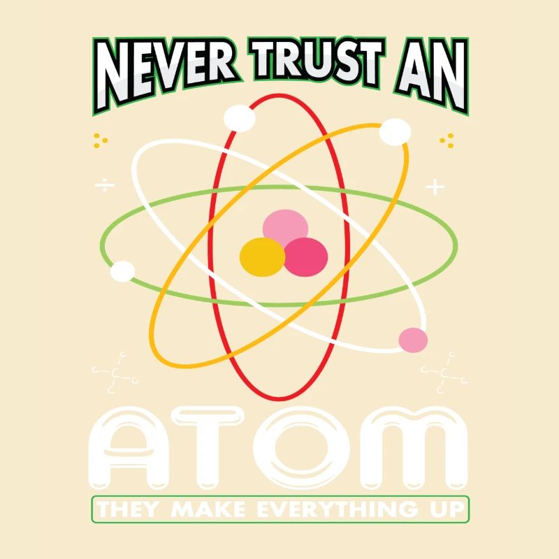 Never Trust An Atom They Make Everything Up