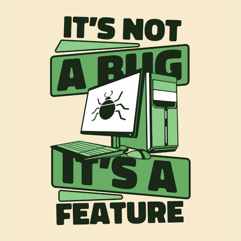 It's Not A Bug It's A Feature Developer Coder