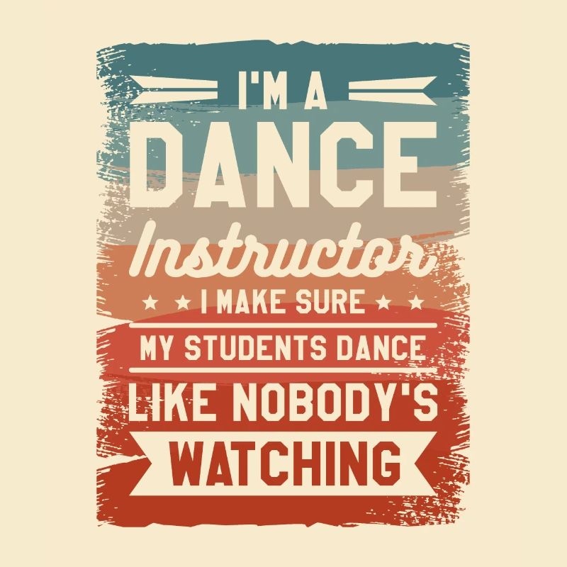 I'm A Dance Instructor I Make Sure My Students