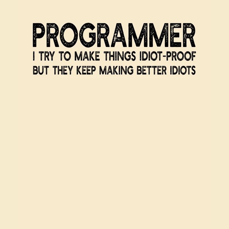 Programmeur J’essaie de rendre les choses à l’épreuve des idiots