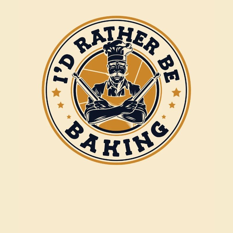 I'd Rather Be Baking Bakery Pastry Chef