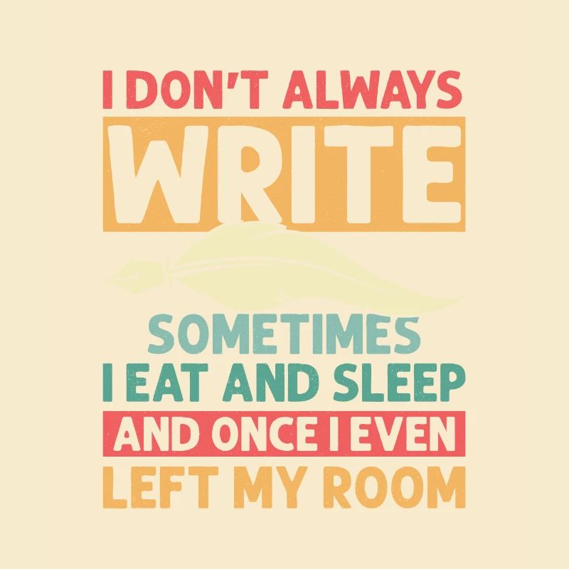 I Don't Always Write Sometimes I Eat Author Write