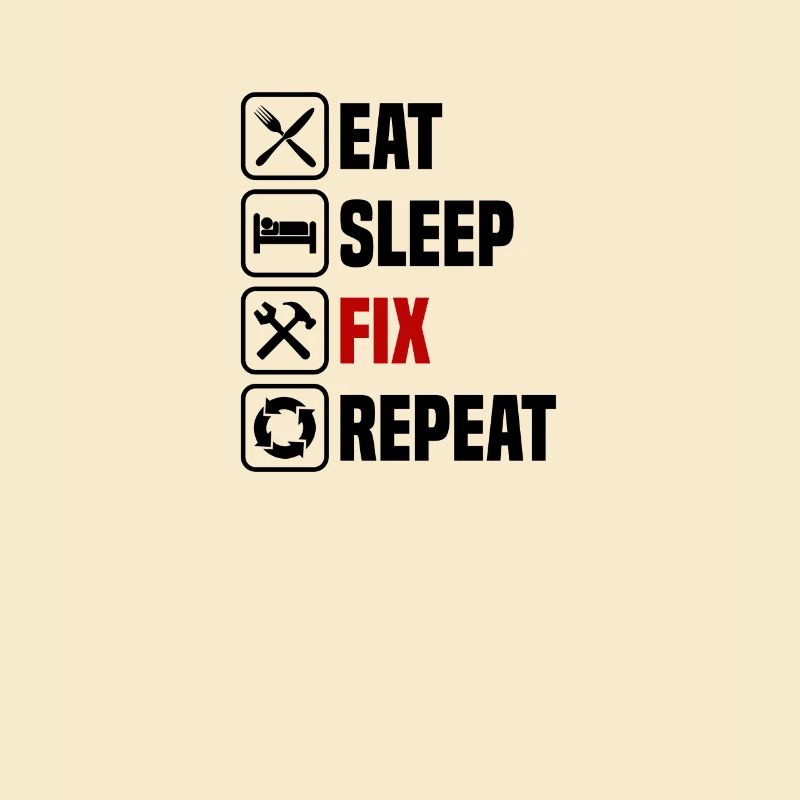Eating, sleeping, fixing, repeating