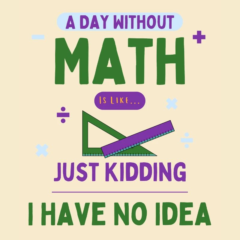 A Day Without Math Is Like... Math Enthusiast