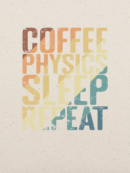 Coffee Physics Sleep Repeat Studium