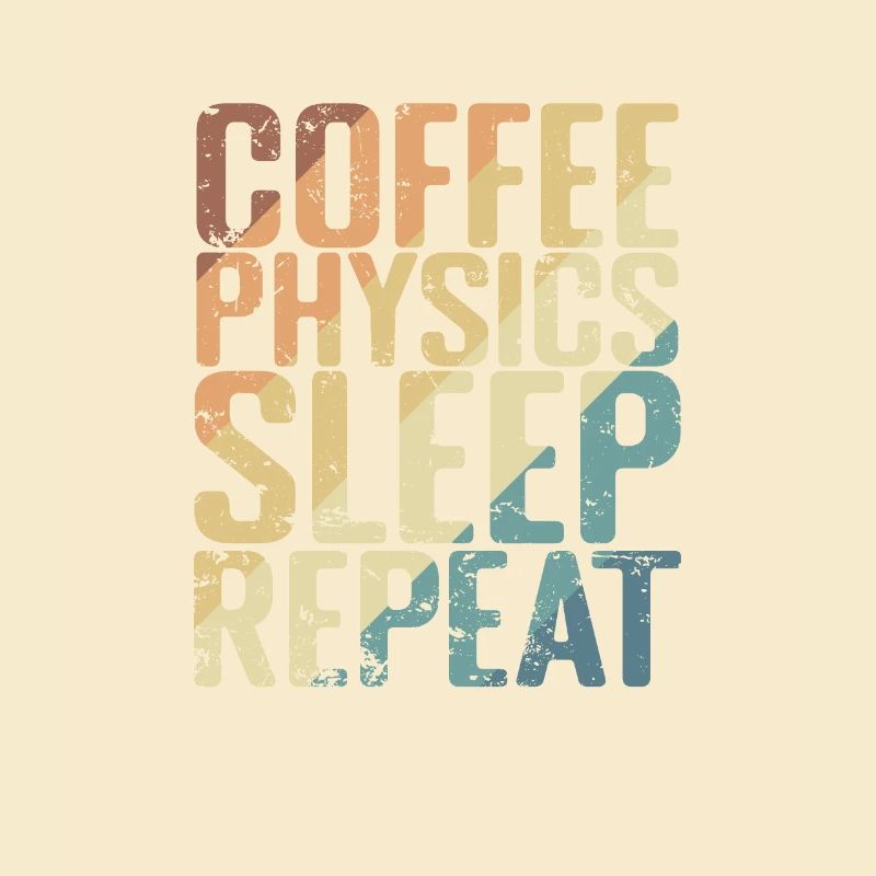 Coffee Physics Sleep Repeat Studium