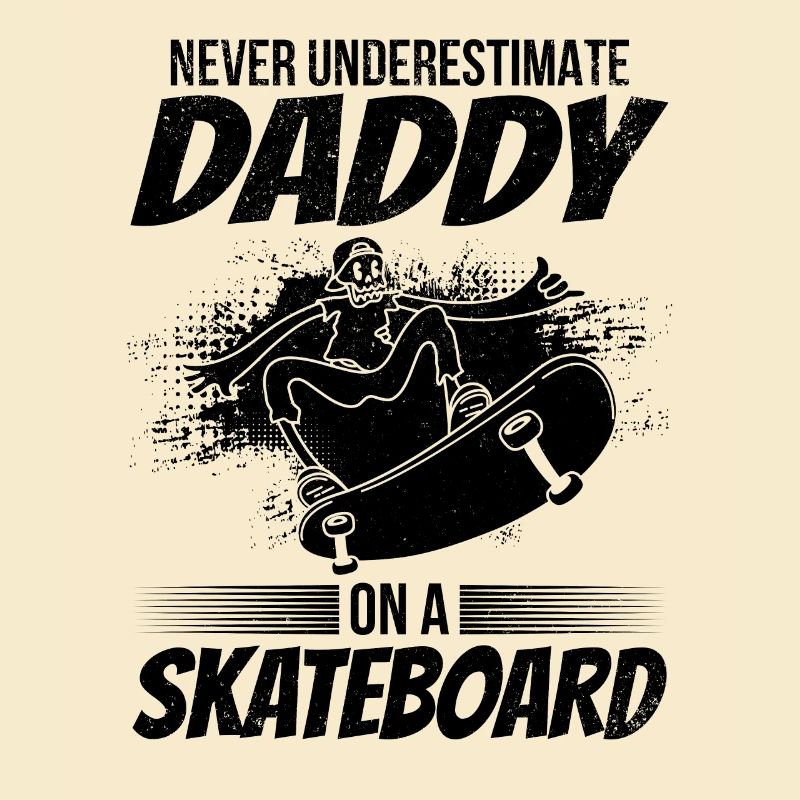 Never Underestimate Daddy On A Skateboard Daddy