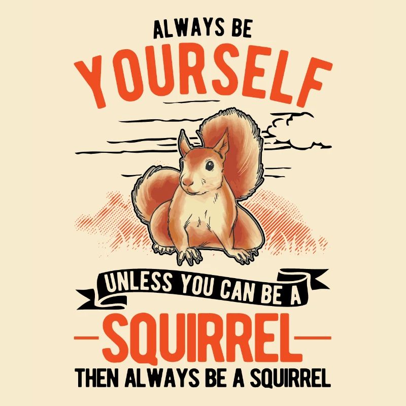 Always be yourself Squirrel Eichhörnchen