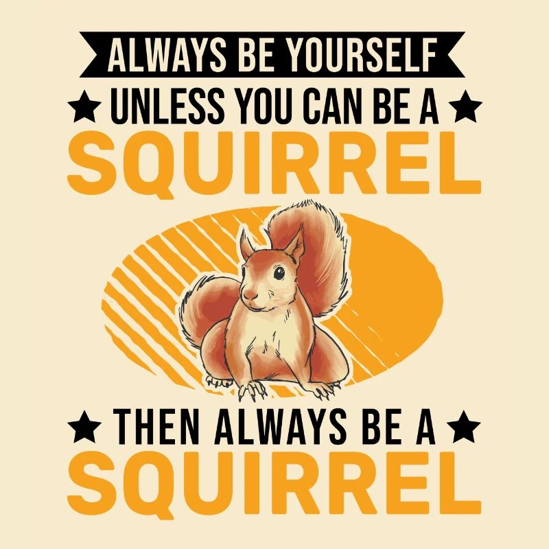 Always be yourself Squirrel Eichhörnchen
