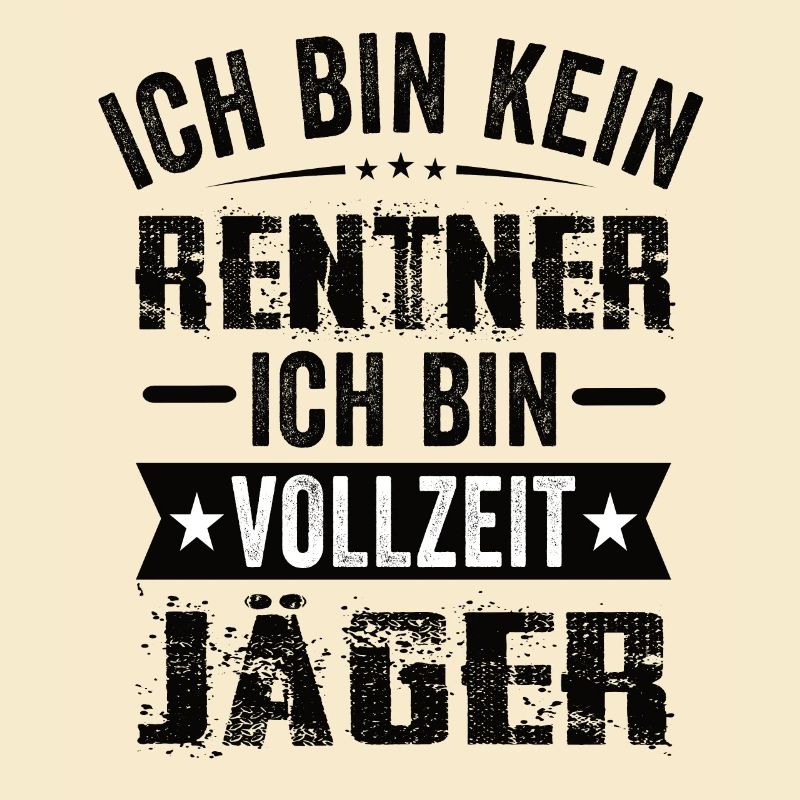 Ich Bin Kein Rentner Ich Bin Vollzeit Jäger