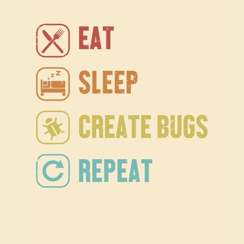 Eat Sleep Create Bugs Repeat Developer Coder