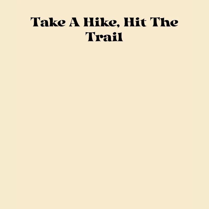 Hiking - Take A Hike, Hit The Trail