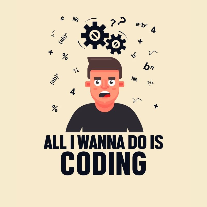 All I want to Do is Coding Developer Coder