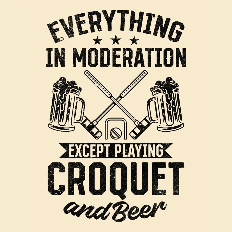 Everything In Moderation Except playing Croquet an