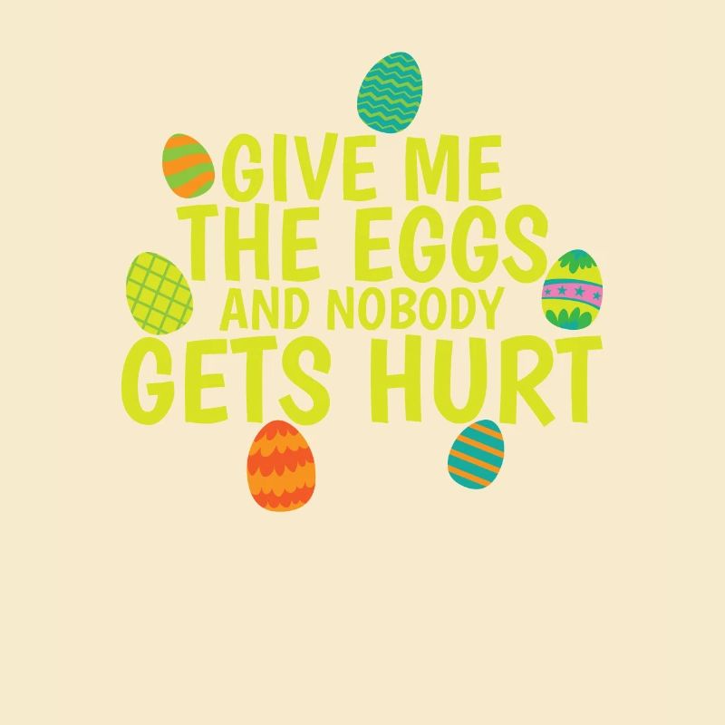 Give me the Eggs and Nobody gets Hurt Easter