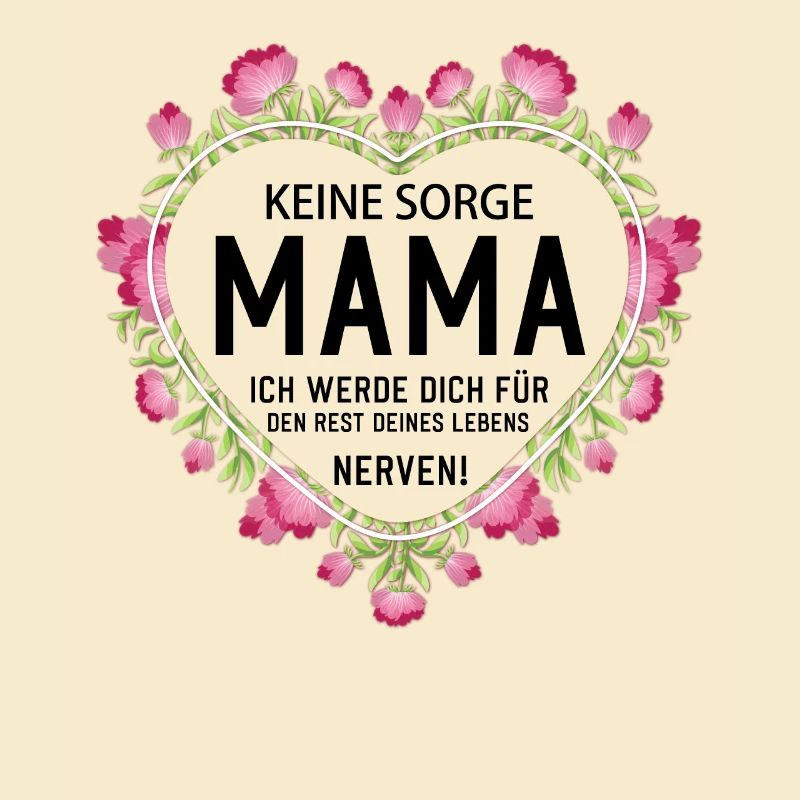Keine sorge Mutter lustige Mutter Sprüche