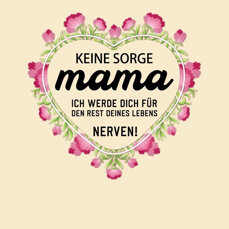 Keine sorge Mutter lustige Mutter Sprüche