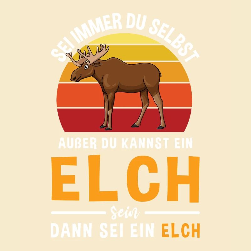 Sei Immer Du Selbst Außer du Kannst Ein Elch Sein