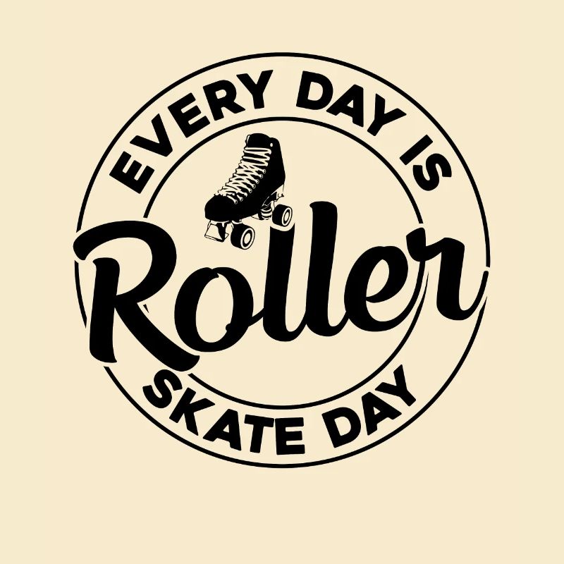 Roller Skating Roller Skater - Every Day Is Roller