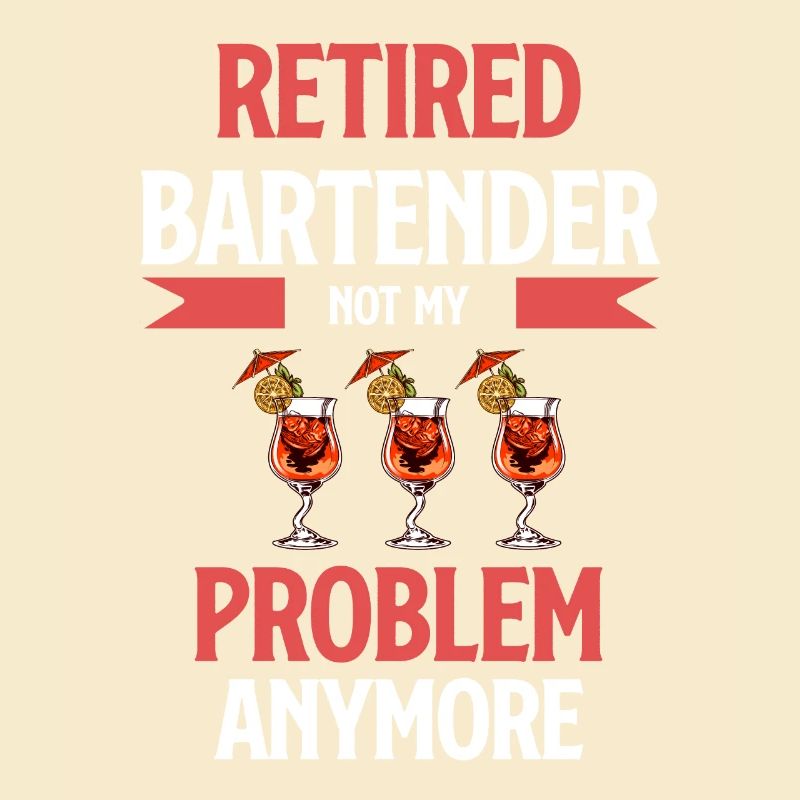 Retired bartender no longer my problem