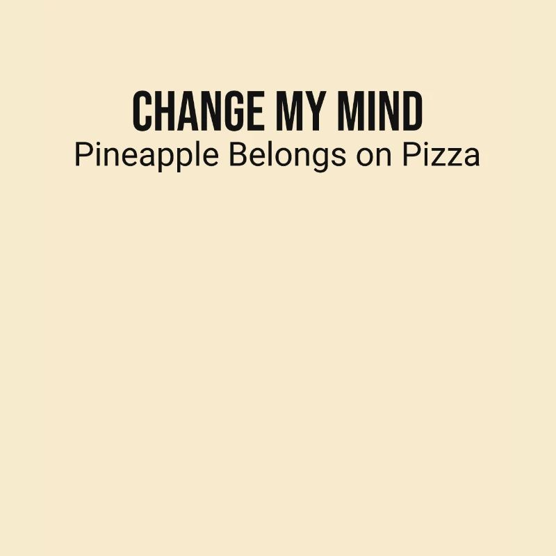 Pineapple on pizza? Change my mind