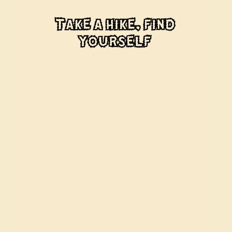 Hiking - Take A Hike, Find Yourself