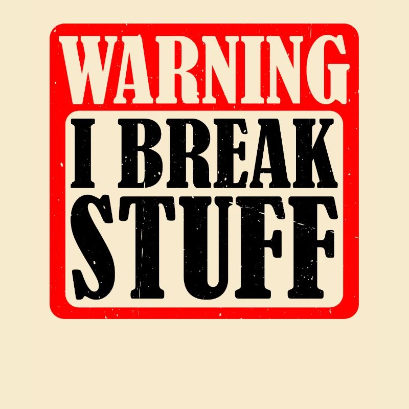 Warning I Break Stuff 5