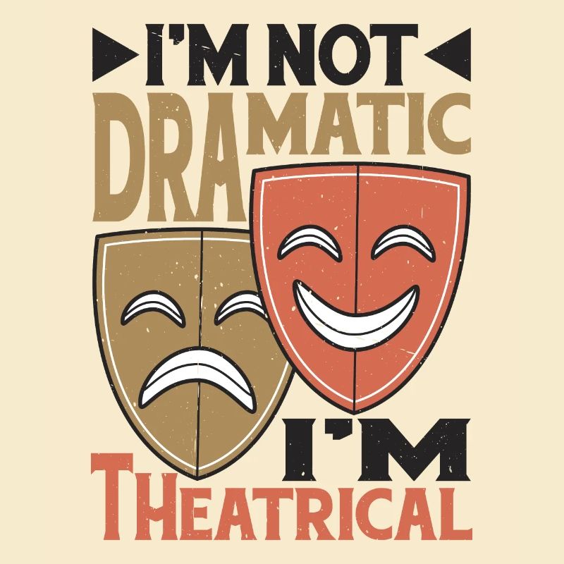 I'm Not Dramatic, I'm Theatrical 24