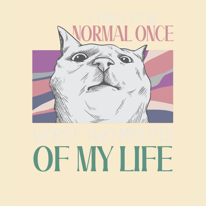 Being Normal Was Yesterday Funny Cat Saying