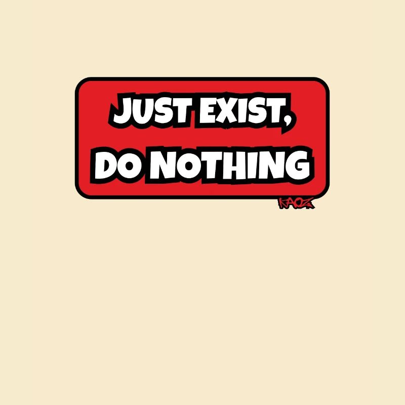 Just exist, do nothing