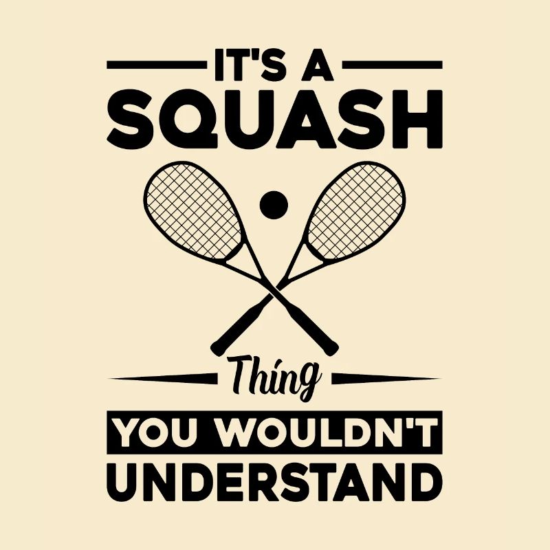 It's A Squash thing you wouldn't understand - Squa