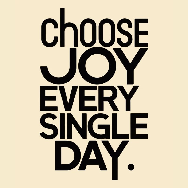 Choose joy every single day