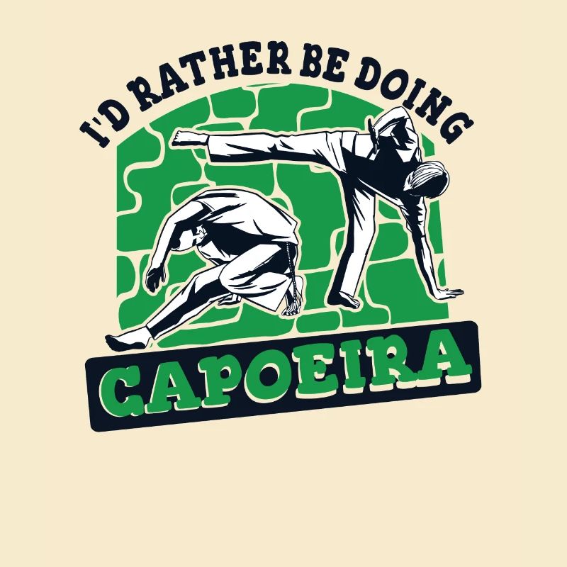 I'd Rather Be Doing Capoeira Capoeirista Ginga