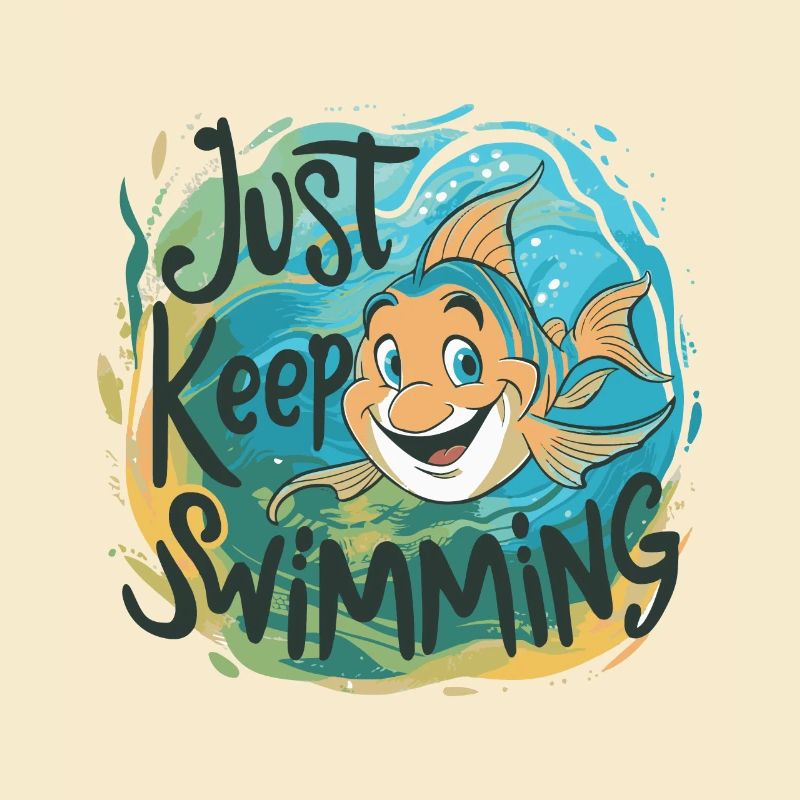 JUST KEEP SWIMMING