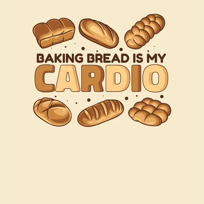 Baking Bread Is My Cardio Bread Dough Lover Bread