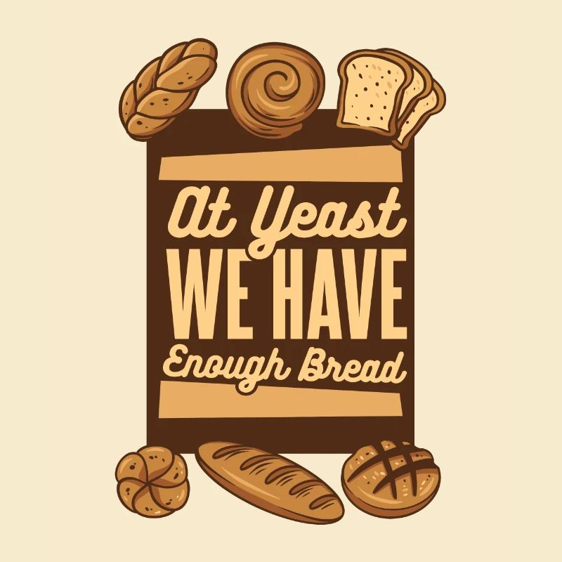 At Yeast We Have Enough Bread Bread Maker Lover