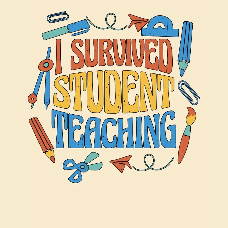 I Survived Student Teaching 6