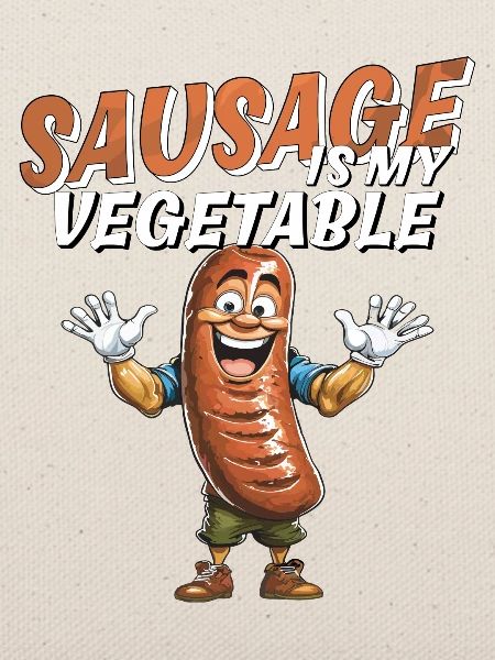 SAUSAGE IS MY VEGETABLE