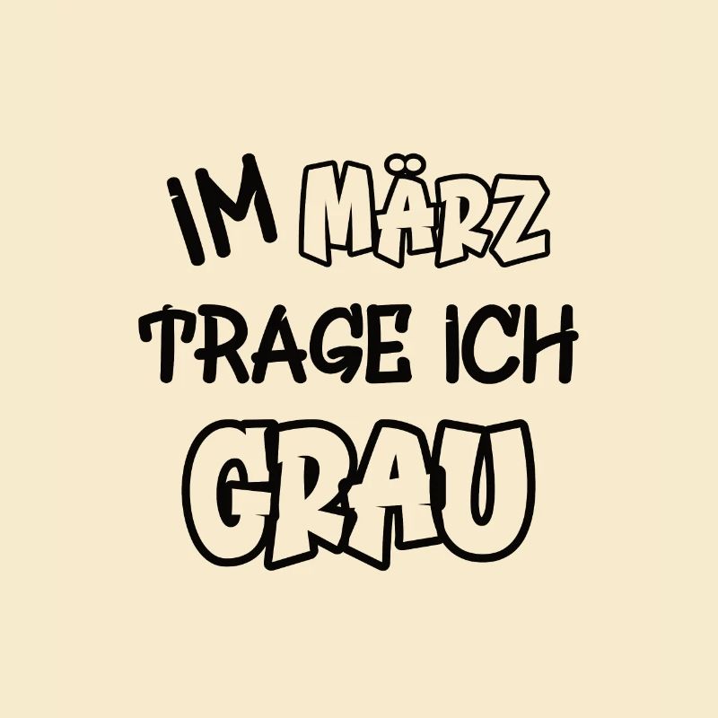 Im März trage ich grau Spruch Farbe grau
