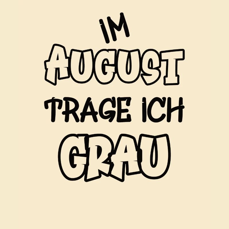 Im August trage ich grau Spruch Farbe grau