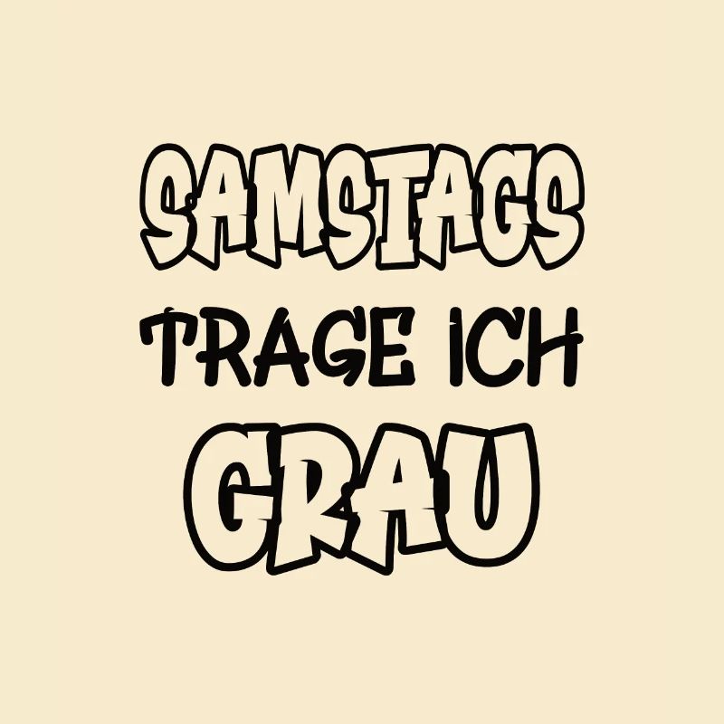 Samstags trage ich grau Spruch Farbe grau