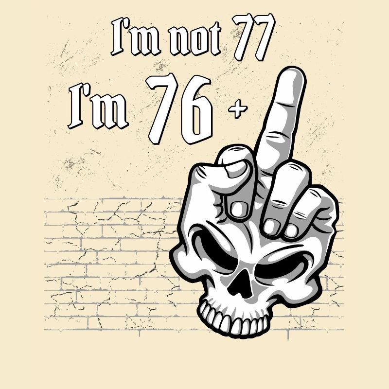 77. Geburtstag - Ich bin nicht 77, ich bin 76 Plus 1 Mitte
